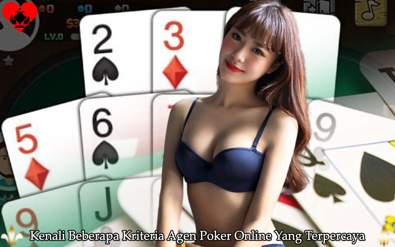 Kenali Beberapa Kriteria Agen Poker Online Yang Terpercaya